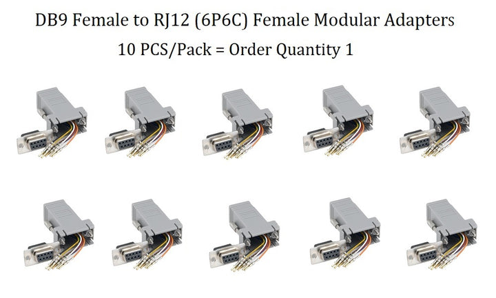CompuCablePlusUSA.com D-Sub Conversion - Modular Adapter - DB9 Female to RJ12 (6P6C) Female Modular Adapter. 10 PCS/Pack = Order Quantity 1.