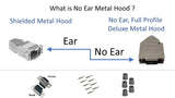 What is No Ear Metal Hood ? No Ear, Full Profile Deluxe Metal Hood.